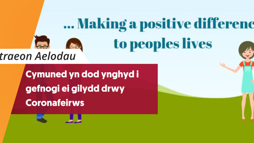 Cymuned yn dod ynghyd i gefnogi ei gilydd drwy Coronafeirws